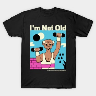 I'm not old, I'm just chronologically gifted T-Shirt